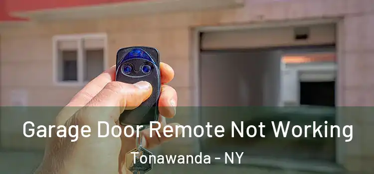 Garage Door Remote Not Working Tonawanda - NY